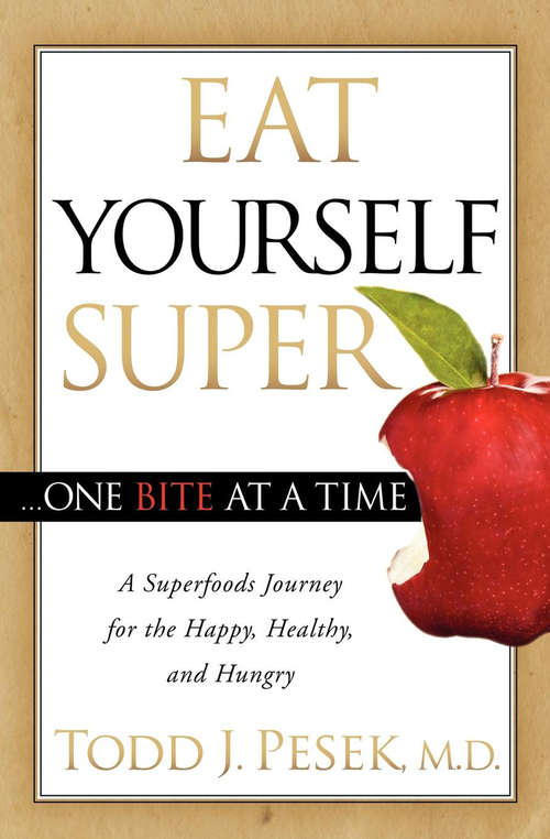 Book cover of Eat Yourself Super . . . One Bite at a Time: A Superfoods Journey for the Happy, Healthy, and Hungry