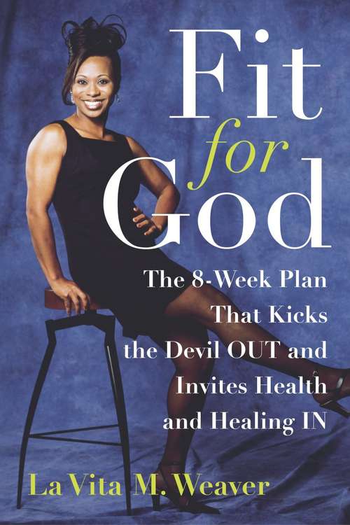 Book cover of Fit for God: The 8-Week Plan that Kicks the Devil Out and Invites Health and Healing In