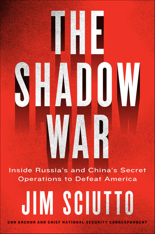 Book cover of The Shadow War: Inside Russia's and China's Secret Operations to Defeat America