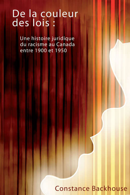 Book cover of De la couleur des lois: Une histoire juridique du racisme au Canada entre 1900 et 1950