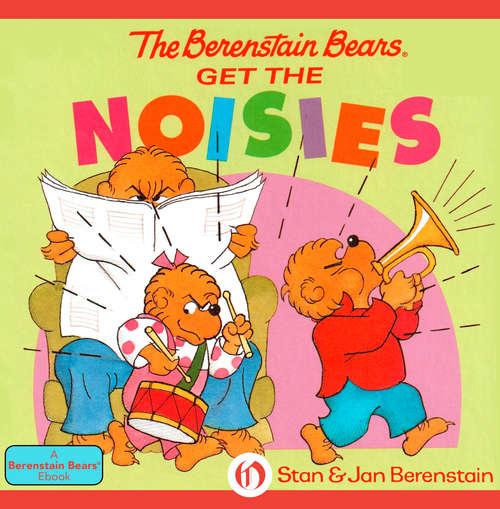 Book cover of The Berenstain Bears Get the Noisies