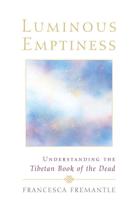 Luminous Emptiness: A Guide to the Tibetan Book of the Dead