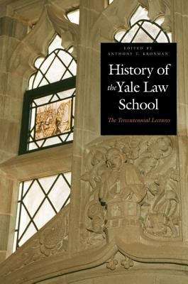 Book cover of A History of the Yale Law School: The Tercentennial Lectures
