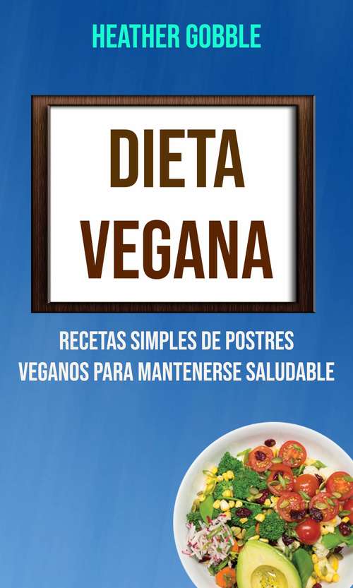 Book cover of Dieta Vegana: Recetas Simples De Postres Veganos Para Mantenerse Saludable