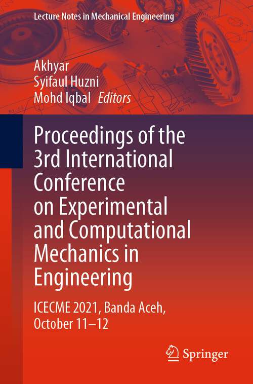 Book cover of Proceedings of the 3rd International Conference on Experimental and Computational Mechanics in Engineering: ICECME 2021, Banda Aceh, October 11-12 (1st ed. 2023) (Lecture Notes in Mechanical Engineering)