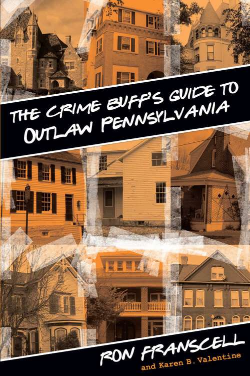 Book cover of Crime Buff's Guide to Outlaw Pennsylvania (1st Edition) (Crime Buff's Guides)