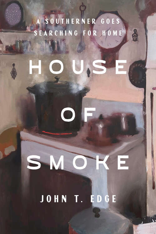 Book cover of House of Smoke: A Southerner Goes Searching for Home