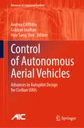 Control of Autonomous Aerial Vehicles: Advances in Autopilot Design for Civilian UAVs (Advances in Industrial Control)