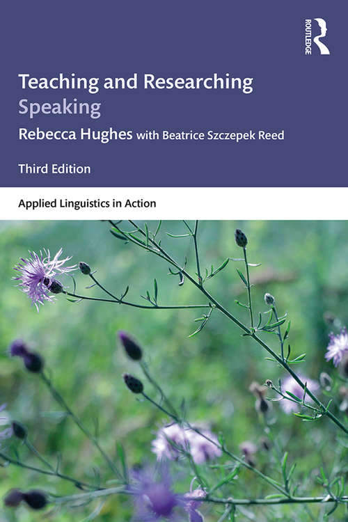 Teaching and Researching Speaking: Third Edition (Applied Linguistics in Action)