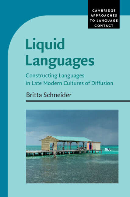 Book cover of Liquid Languages: Constructing Languages in Late Modern Cultures of Diffusion (Cambridge Approaches to Language Contact)