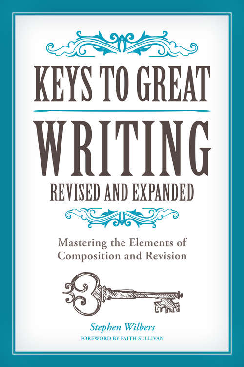 Book cover of Keys to Great Writing Revised and Expanded: Mastering the Elements of Composition and Revision