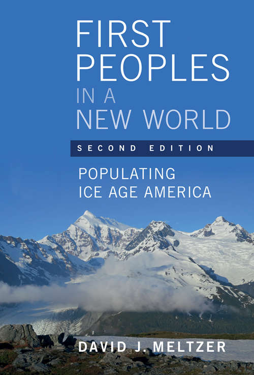 First Peoples in a New World: Populating Ice Age America