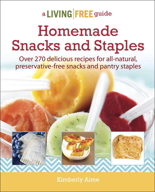 Book cover of Homemade Snacks & Staples (A Living Free Guide)