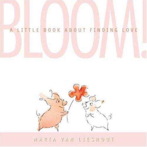 Book cover of Bloom! A Little Book About Finding Love