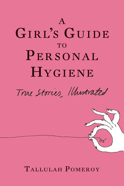 Book cover of A Girl's Guide to Personal Hygiene: True Stories, Illustrated