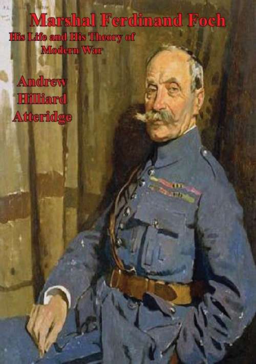 Book cover of Marshal Ferdinand Foch, His Life and His Theory of Modern War