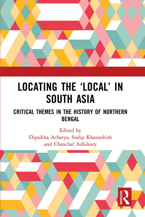 Book cover of Locating the ‘Local’ in South Asia: Critical Themes in the History of Northern Bengal (1)