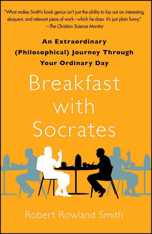 Book cover of Breakfast with Socrates: An Extraordinary (Philosophical) Journey Through Your Ordinary Day