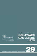 High-power gas lasers, 1975: Lectures given at a summer school organized by the International College of Applied Physics, on the physics and technology