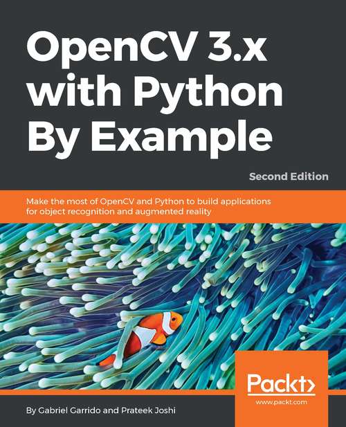 Book cover of OpenCV 3.x with Python By Example: Make the most of OpenCV and Python to build applications for object recognition and augmented reality