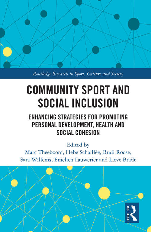Community Sport and Social Inclusion: Enhancing Strategies for Promoting Personal Development, Health and Social Cohesion (Routledge Research in Sport, Culture and Society)