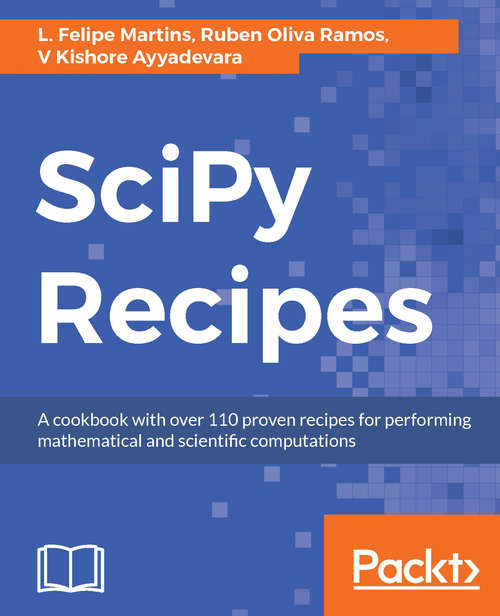 SciPy Recipes: A cookbook with over 110 proven recipes for performing mathematical and scientific computations