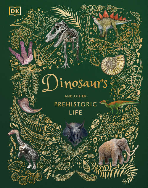 Book cover of Dinosaurs and Other Prehistoric Life (DK Children's Anthologies)