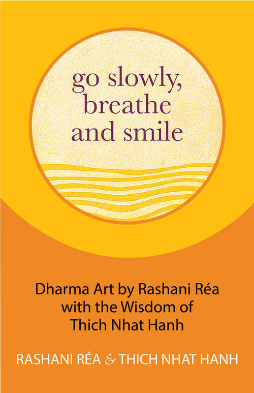 Book cover of Go Slowly, Breathe and Smile: Dharma Art by Rashani Réa with the Wisdom of Thich Nhat Hanh