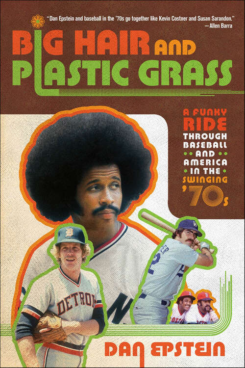 Book cover of Big Hair and Plastic Grass: A Funky Ride Through Baseball and America in the Swinging '70s