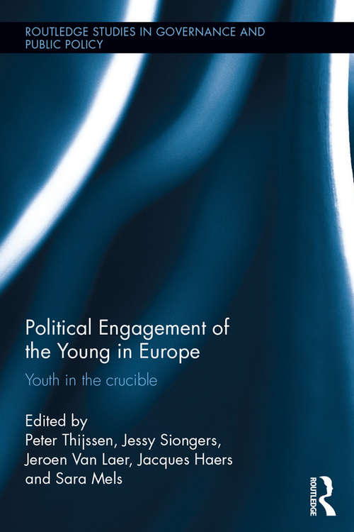 Political Engagement of the Young in Europe: Youth in the crucible (Routledge Studies in Governance and Public Policy)