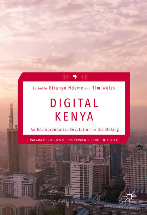 Book cover of Digital Kenya: An Entrepreneurial Revolution in the Making (Palgrave Studies of Entrepreneurship in Africa)