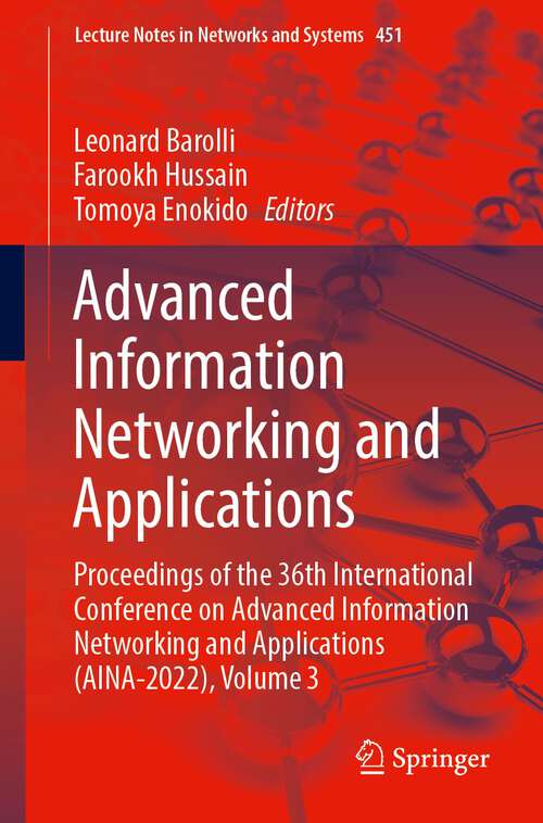 Advanced Information Networking and Applications: Proceedings of the 36th International Conference on Advanced Information Networking and Applications (AINA-2022), Volume 3 (Lecture Notes in Networks and Systems #451)