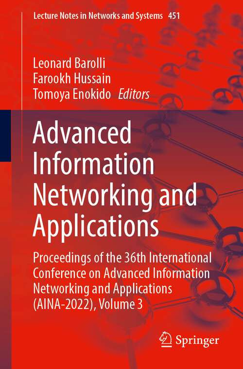 Book cover of Advanced Information Networking and Applications: Proceedings of the 36th International Conference on Advanced Information Networking and Applications (AINA-2022), Volume 3 (1st ed. 2022) (Lecture Notes in Networks and Systems #451)