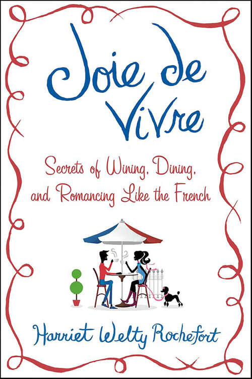 Book cover of Joie de Vivre: Secrets of Wining, Dining, and Romancing Like the French