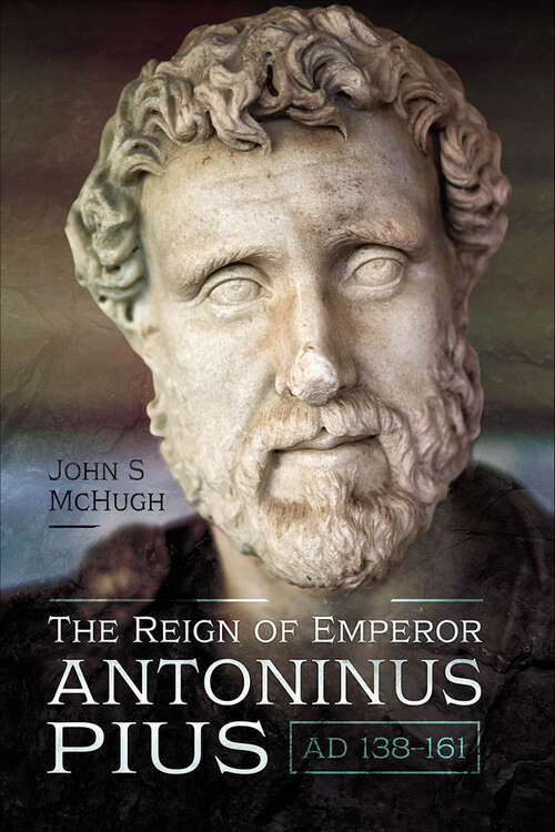 Book cover of The Reign of Emperor Antoninus Pius, AD 138–161