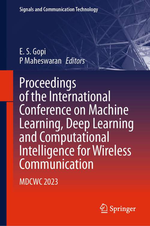 Book cover of Proceedings of the International Conference on Machine Learning, Deep Learning and Computational Intelligence for Wireless Communication: MDCWC 2023 (2024) (Signals and Communication Technology)