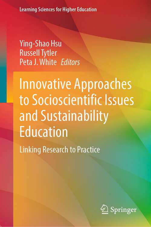 Innovative Approaches to Socioscientific Issues and Sustainability Education: Linking Research to Practice (Learning Sciences for Higher Education)