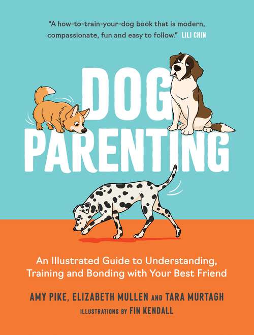 Book cover of Dog Parenting: An Illustrated Guide to Understanding, Training and Bonding with Your Best Friend