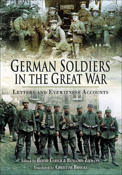 Book cover of German Soldiers in the Great War: Letters and Eyewitness Accounts