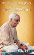 Knocking at the Open Door: My Years with J. Krishnamurti