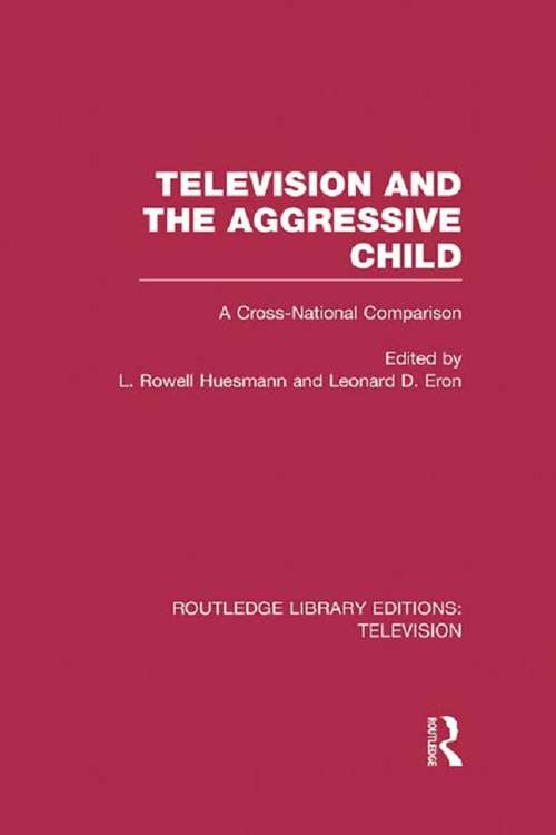 Television and the Aggressive Child: A Cross-national Comparison (Routledge Library Editions: Television)