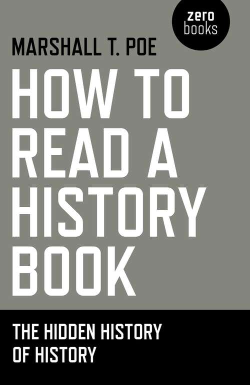 Book cover of How to Read a History Book: The Hidden History Of History