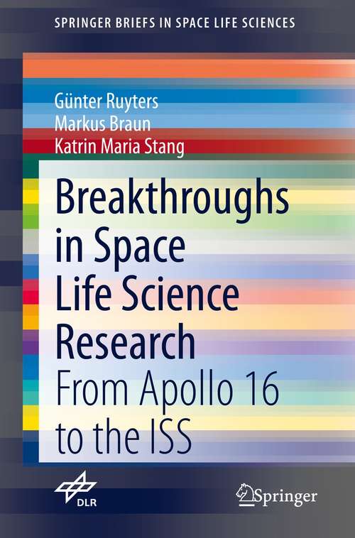 Breakthroughs in Space Life Science Research: From Apollo 16 to the ISS (SpringerBriefs in Space Life Sciences)