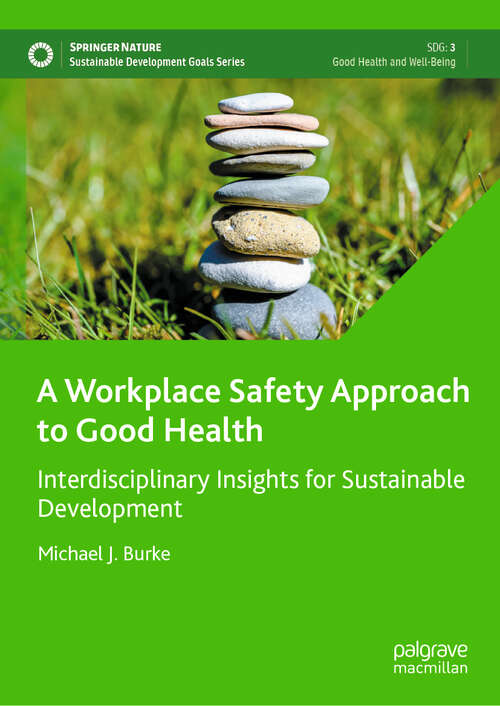 Book cover of A Workplace Safety Approach to Good Health: Interdisciplinary Insights for Sustainable Development (Sustainable Development Goals Series)