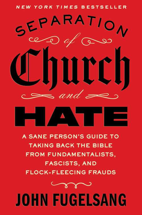 Book cover of Separation of Church and Hate: A Sane Person's Guide to Taking Back the Bible from Fundamentalists, Fascists, and Flock-Fleecing Frauds