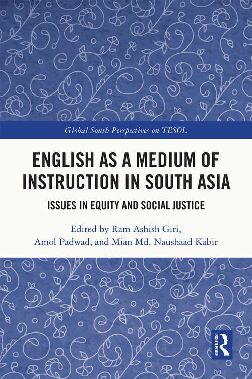 Book cover of English as a Medium of Instruction in South Asia: Issues in Equity and Social Justice (Global South Perspectives on TESOL)