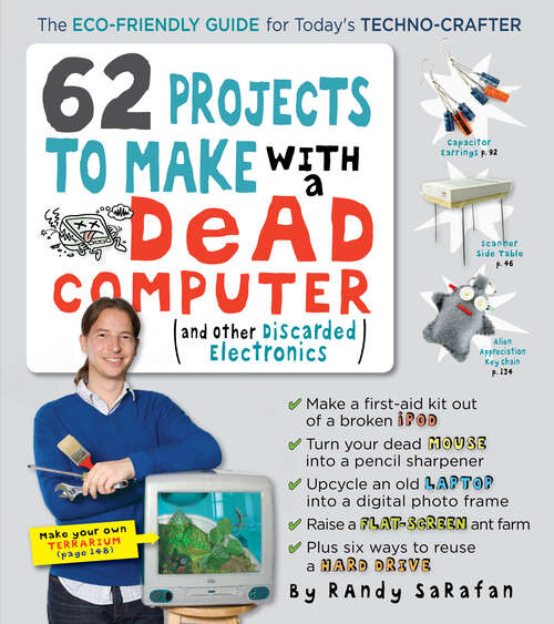Book cover of 62 Projects to Make with a Dead Computer: (And Other Discarded Electronics)