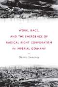 Work, Race, and the Emergence of Radical Right Corporatism in Imperial Germany