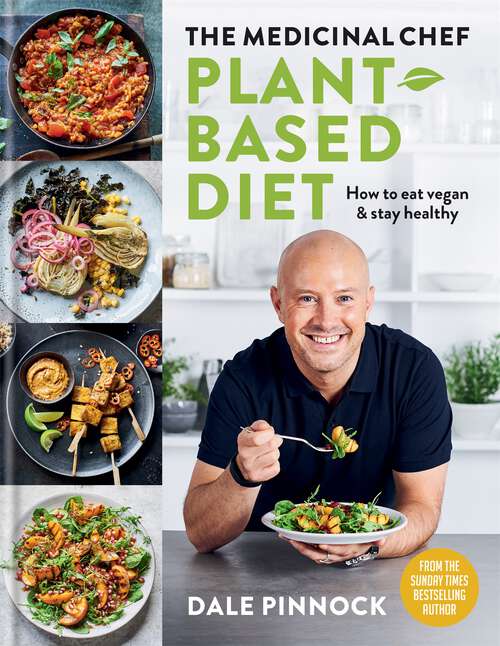Book cover of The Medicinal Chef: Plant-based Diet – How to eat vegan & stay healthy (Dale Pinnock Cookbooks)