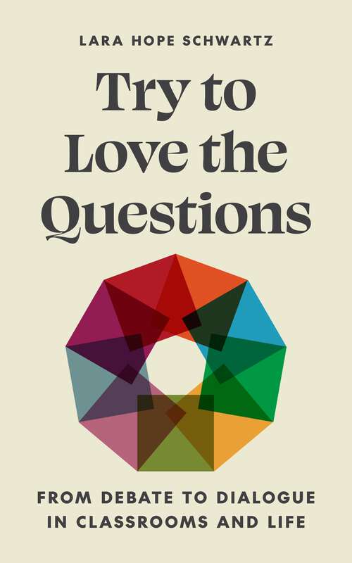 Book cover of Try to Love the Questions: From Debate to Dialogue in Classrooms and Life (Skills for Scholars)